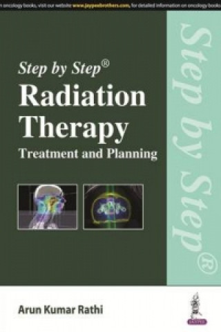 Carte Step by Step Radiation Therapy: Treatment and Planning Arun Kumar Rathi