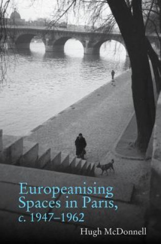 Könyv Europeanising Spaces in Paris Hugh McDonnell