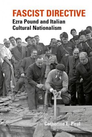 Könyv Fascist Directive: Ezra Pound and Italian Cultural Nationalism Catherine E. Paul