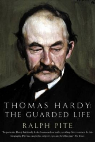 Carte Thomas Hardy: The Guarded Life Ralph Pite