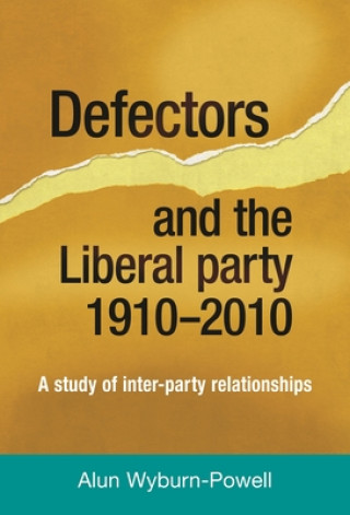 Książka Defectors and the Liberal Party 1910-2010 Alun Wyburn-Powell