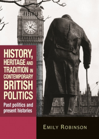 Buch History, Heritage and Tradition in Contemporary British Politics Emily Robinson