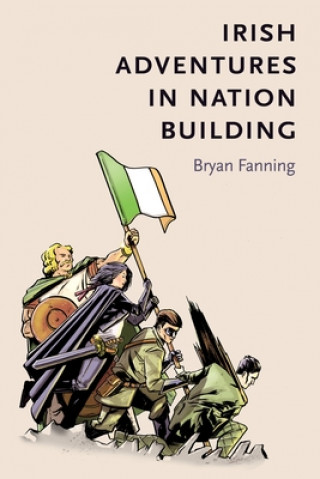 Könyv Irish Adventures in Nation-Building Professor Bryan Fanning