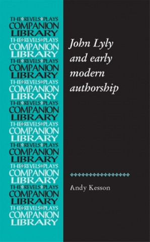 Książka John Lyly and Early Modern Authorship Andy Kesson