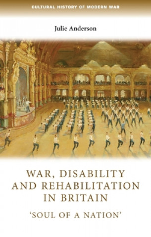 Kniha War, Disability and Rehabilitation in Britain Julie Anderson