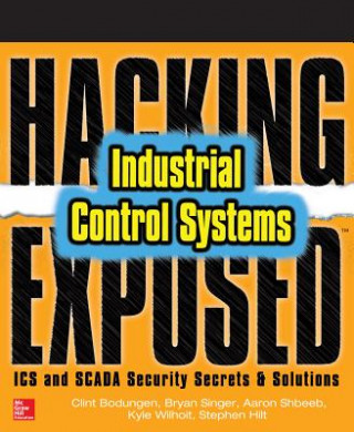 Kniha Hacking Exposed Industrial Control Systems: ICS and SCADA Security Secrets & Solutions Clint Bodungen