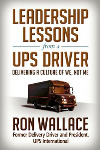 Knjiga Leadership Lessons from a UPS Driver: Delivering a Culture of We, Not Me Ron Wallace