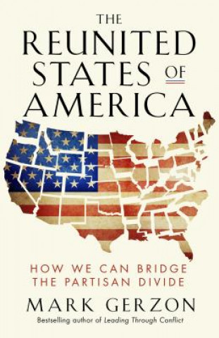 Carte Reunited States of America: How We Can Bridge the Partisan Divide Mark Gerzon