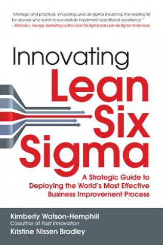 Kniha Innovating Lean Six Sigma: A Strategic Guide to Deploying the World's Most Effective Business Improvement Process Kimberly (HARVARD BUSINESS SCHOOL) Watson-Hemphill
