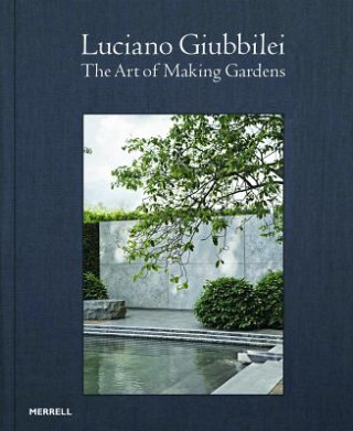 Kniha Luciano Giubbilei: The Art of Making Gardens Luciano Giubbilei