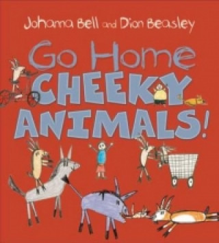 Carte Go Home, Cheeky Animals! Johanna Bell