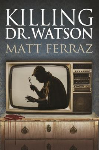 Knjiga Killing Dr. Watson Matt Ferraz