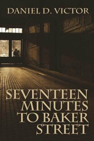 Carte Seventeen Minutes to Baker Street (Sherlock Holmes and the American Literati Book 3) DANIEL D VICTOR
