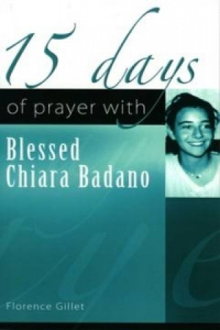 Kniha 15 Days of Prayer with Blessed Chiara Badano Florence Gillet