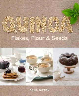 Książka Quinoa, Flakes, Flours & Seeds Rena Patten