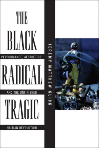 Könyv Black Radical Tragic Jeremy Matthew Glick