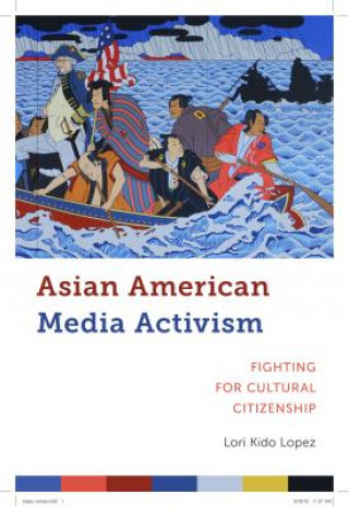 Kniha Asian American Media Activism Lori Kido Lopez