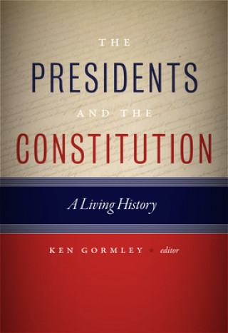 Kniha Presidents and the Constitution Ken Gormley
