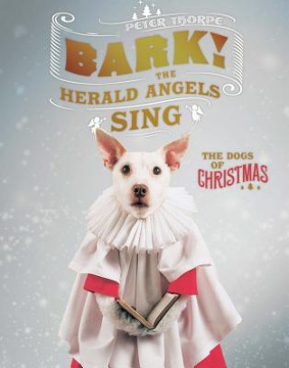 Kniha Bark! The Herald Angels Sing Peter Thorpe