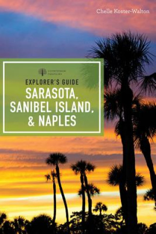 Książka Explorer's Guide Sarasota, Sanibel Island, & Naples Chelle Koster-Walton