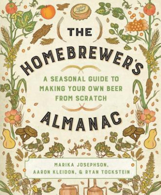 Carte Homebrewer`s Almanac - A Seasonal Guide to Making Your Own Beer from Scratch Marika Josephson