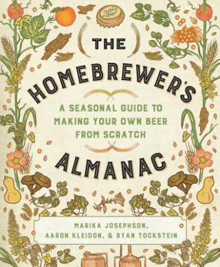 Book Homebrewer`s Almanac - A Seasonal Guide to Making Your Own Beer from Scratch Marika Josephson