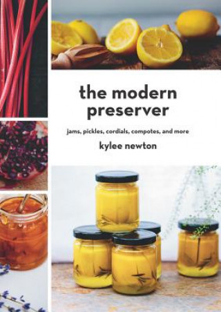 Carte Modern Preserver - Jams, Pickles, Cordials, Compotes, and More Kylee Newton