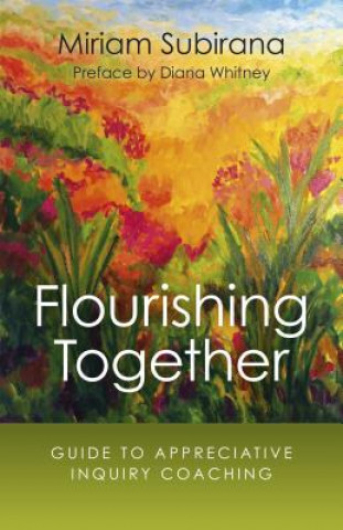 Kniha Flourishing Together - Guide to Appreciative Inquiry Coaching Miriam Subirana