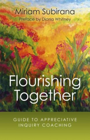 Książka Flourishing Together - Guide to Appreciative Inquiry Coaching Miriam Subirana