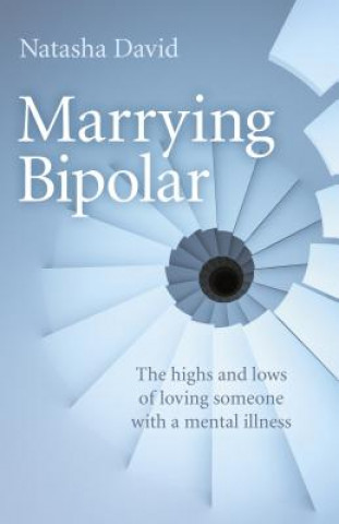 Knjiga Marrying Bipolar - The highs and lows of loving someone with a mental illness Natasha David