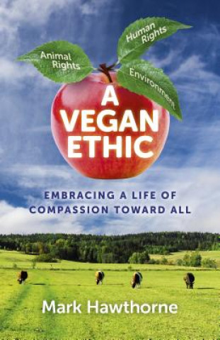 Könyv Vegan Ethic, A - Embracing a Life of Compassion Toward All Mark Hawthorne