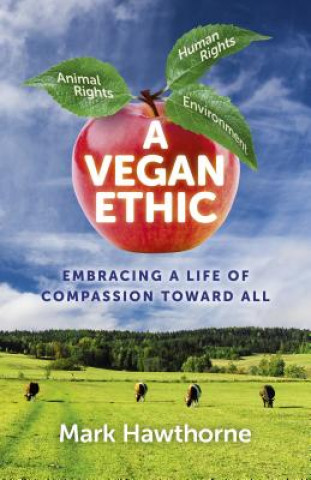 Buch Vegan Ethic, A - Embracing a Life of Compassion Toward All Mark Hawthorne