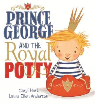 Knjiga Prince George and the Royal Potty Caryl Hart