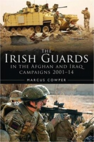 Książka History of the Irish Guards in the Afghan and Iraq Campaigns 2001-2014 Marcus Cowper