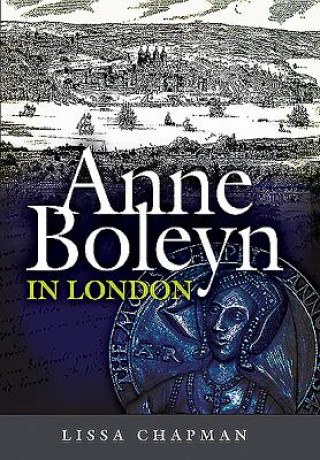 Könyv Anne Boleyn in London Lissa Chapman