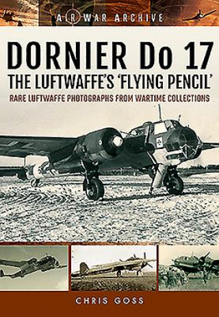 Carte Dornier Do 17 the Luftwaffe's 'Flying Pencil' Chris Goss