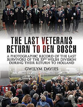 Könyv Last Veterans Return to Den Bosch Gwilym Davies