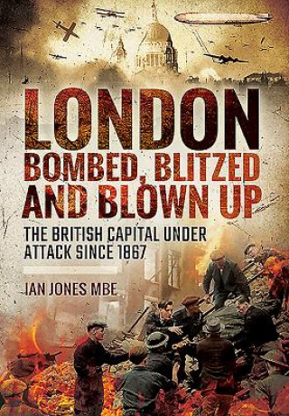Carte London: Bombed, Blitzed and Blown Up Ian Jones