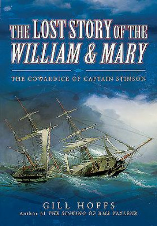 Könyv Lost Story of the William and Mary: The Cowardice of Captain Stinson Gill Hoffs