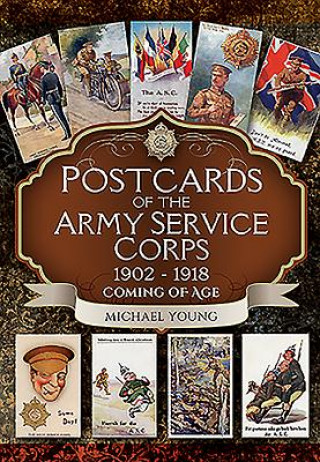 Kniha Postcards of the Army Service Corps 1902 - 1918: Coming of Age Michael Young