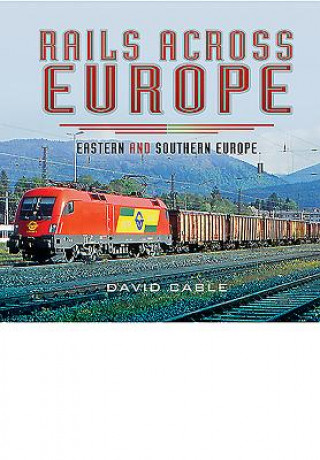 Könyv Rails Across Europe: Eastern and Southern Europe David Cable