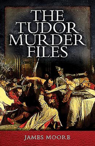 Kniha Tudor Murder Files James Moore