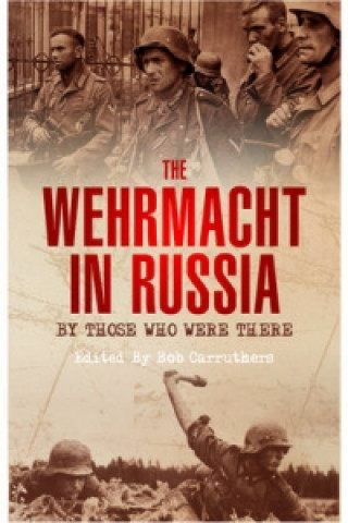 Kniha Wehrmacht in Russia: By Those Who Were There Bob Carruthers