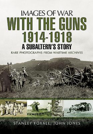 Könyv With the Guns 1914 - 1918: An Subaltern's Story Stanley Foxall