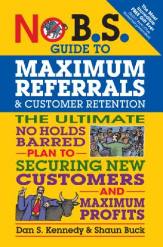 Carte No B.S. Guide to Maximum Referrals and Customer Retention Dan S. Kennedy