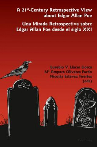 Βιβλίο 21 st -Century Retrospective View about Edgar Allan Poe- Una Mirada Retrospectiva sobre Edgar Allan Poe desde el siglo XXI Eusebio V. Llácer Llorca