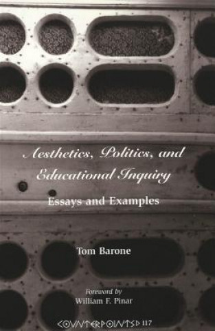 Könyv Aesthetics, Politics, and Educational Inquiry Tom Barone