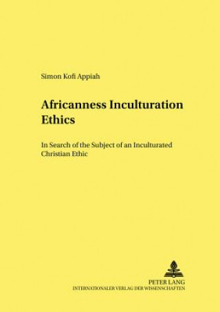 Kniha Africanness - Inculturation - Ethics Simon Kofi Appiah