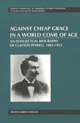 Книга Against Cheap Grace in a World Come of Age Ralph Garlin Clingan