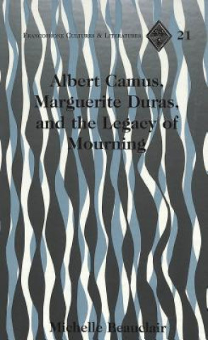 Carte Albert Camus, Marguerite Duras, and the Legacy of Mourning Michelle Beauclair
